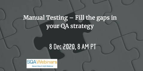 SQAWebinars881:Manual Testing – Fill the gaps in your QA strategy, when 8 Dec 2020