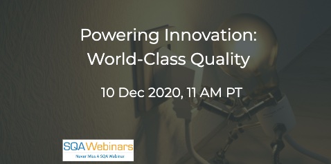SQAWebinars882:Powering Innovation: World-Class Quality, when 10 Dec 2020