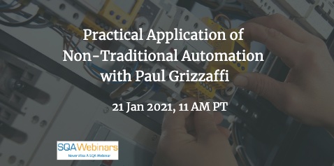 Paid Event #SQAWebinars888: Not Your Parents Automation – Practical Application of Non-Traditional Automation with Paul Grizzaffi