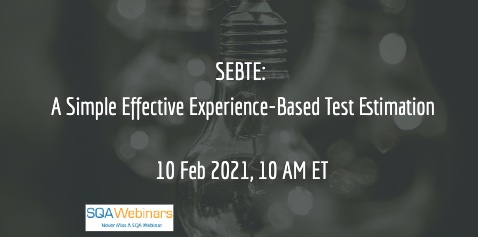 #SQAWebinars891:SEBTE: A Simple Effective Experience-Based Test Estimation, 10 Feb 2021
