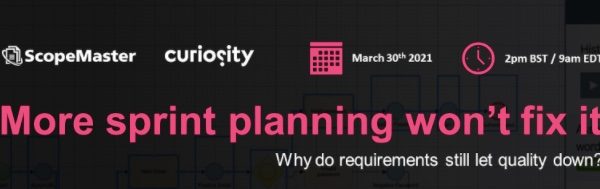 #SQAWebinars898:More sprint planning won’t fix it: Why do requirements still let quality down?, 30 March 2021