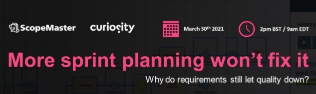 #SQAWebinars898:More sprint planning won’t fix it: Why do requirements still let quality down?, 30 March 2021