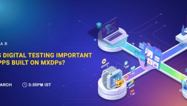 #SQAWebinars899:Why is Digital Testing important for apps built on MXDPs?, 24 March 2021