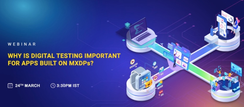 #SQAWebinars899:Why is Digital Testing important for apps built on MXDPs?, 24 March 2021