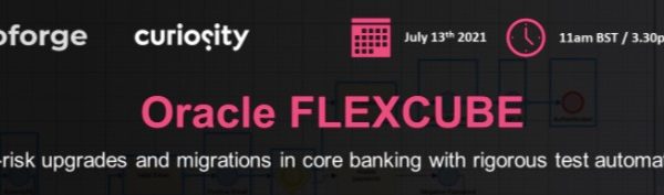 #SQAWebinars905:Oracle FLEXCUBE: De-risk upgrades and migrations in core banking with rigorous test automation, 13 July 2021