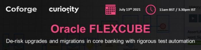 #SQAWebinars905:Oracle FLEXCUBE: De-risk upgrades and migrations in core banking with rigorous test automation, 13 July 2021