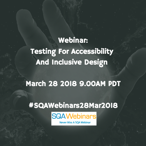 Testing For Accessibility And Inclusive Design #SQAWebinars28Mar2018