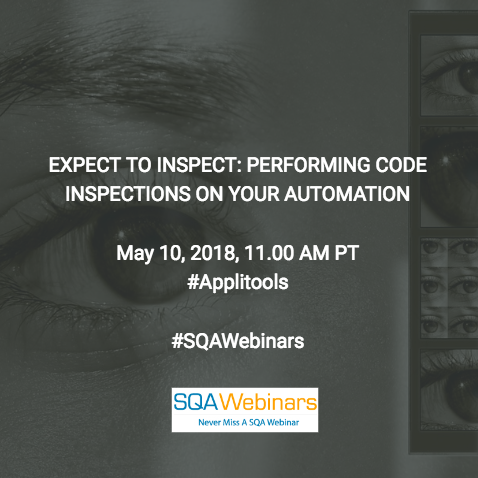 Expect To Inspect: Performing Code  Inspections On Your Test AUTOMATION @Applitools #SQAWEBINARS10MAY2018