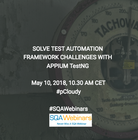 SOLVE TEST AUTOMATION FRAMEWORK CHALLENGES WITH APPIUM TestNG @pcloudy  #SQAWEBINARS10MAY2018