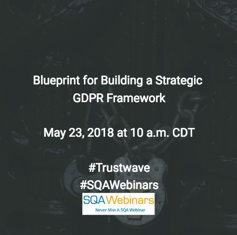 Blueprint for Building a Strategic GDPR Framework #Trustwave  #SQAWEBINARS23MAY2018
