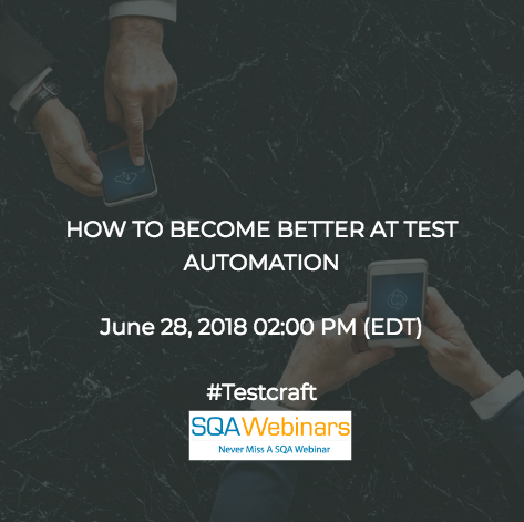 HOW TO BECOME BETTER AT TEST AUTOMATION #Testcraft #SQAWEBINARS28JUNE2018