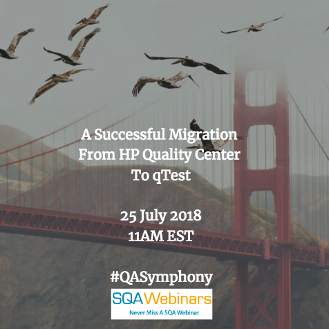 A Successful Migration from HP Quality Center to qTest #qasymphony #SQAWEBINARS25JULY2018
