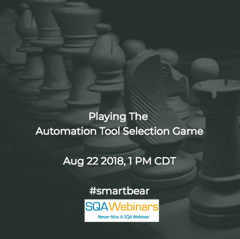 Playing the Automation Tool Selection Game #smartbear #SQAWebinars22Aug2018