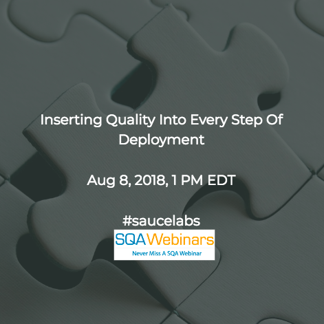 Inserting Quality Into Every Step Of Deployment #saucelabs #SQAWEBINARS08AUG2018 Inserting Quality Into Every Step Of Deployment #saucelabs #SQAWEBINARS08AUG2018