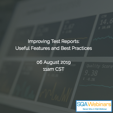SQAWebinars700: Improving Test Reports: Useful Features and Best Practices #SQAWebinars06Aug2019 -froglogic