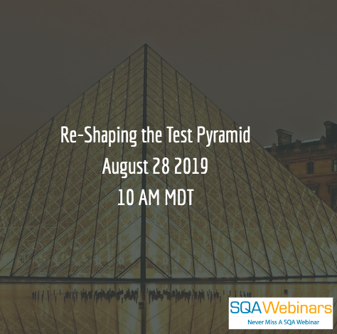 SQAWebinars702: Re-Shaping the Test Pyramid #SQAWebinars28Aug2019 -PinklionAI